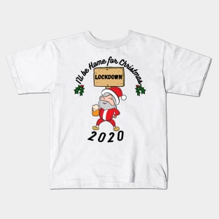 I'll be home this Christmas, festive,Santa,Lockdown 2020, funny design Kids T-Shirt